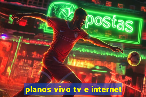 planos vivo tv e internet